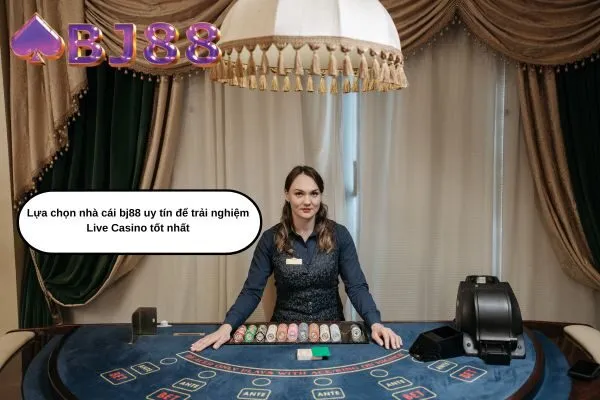 Lựa chọn nhà cái bj88 uy tín để trải nghiệm Live Casino tốt nhất
