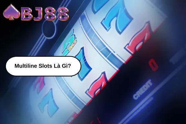 Multiline Slots là gì Hướng dẫn cách chơi và mẹo chiến thắng tại bj88