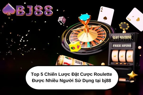 Top 5 Chiến Lược Đặt Cược Roulette Được Nhiều Người Sử Dụng tại bj88