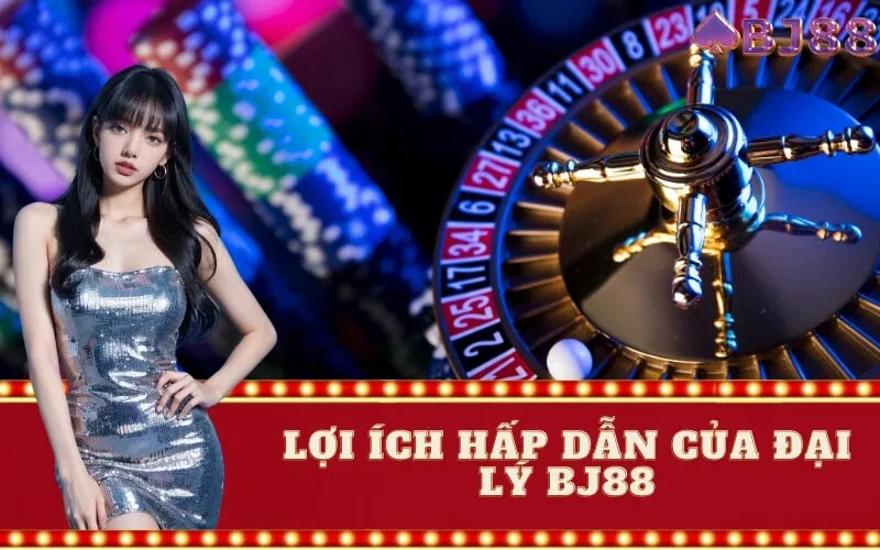 Lợi ích hấp dẫn của đại lý BJ88